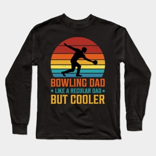 Bowling Dad Like a Regular Dad But Cooler Long Sleeve T-Shirt